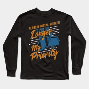 Retired Postal Worker You're No Longer My Priority Long Sleeve T-Shirt